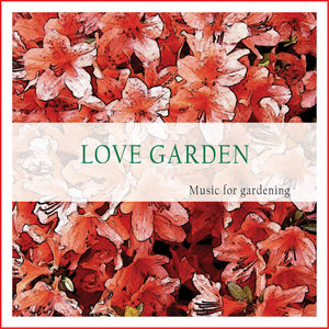 Love Garden (Music for Gardening)