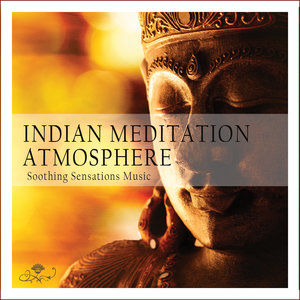 Indian Meditation Atmosphere: Soothing Sensations Music