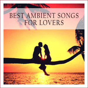 Best Ambient Songs for Lovers