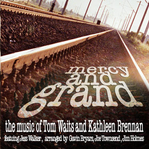 Mercy and Grand - The Music of Tom Waits and Kathleen Brennan