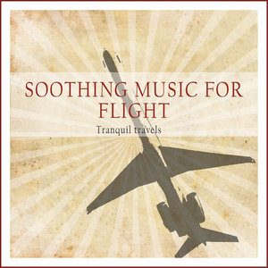 Soothing Music for Flight (Tranquil Travels)