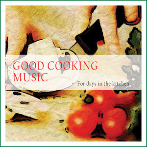 Good Cooking Music (For Days in the Kitchen)
