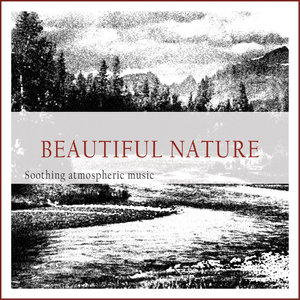 Beautiful Nature (Soothing Atmospheric Music)