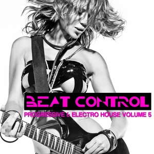 Beat Control - Progressive + Electro House, Vol. 5
