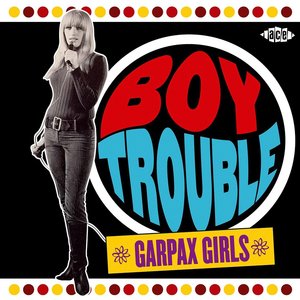 Boy Trouble: Garpax Girls