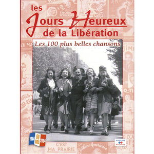 Les jours heureux de la Libération: Les 100 plus belles chansons (1944-2004)