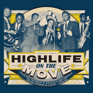 Highlife on the Move: Selected Nigerian &amp; Ghanaian Recordings from London &amp; Lagos 1954-66