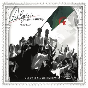 Algérie mon amour : 60 ans de musique Algérienne