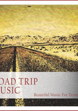 Road Trip Music (Beautiful Music for Traveling)