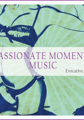 Passionate Moments Music (Evocative Music)