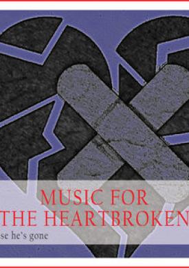 Music for the Heartbroken (Because He's Gone)