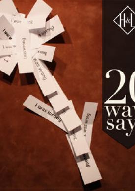 H&amp;L: 20 Ways to Say I Was Wrong