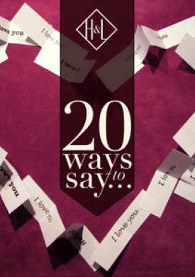 H&amp;L: 20 Ways to Say I Love You