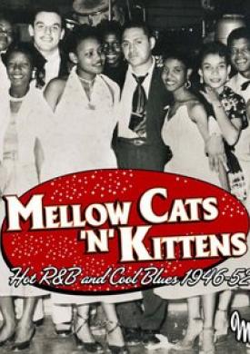 Mellow Cats 'n' Kittens: Hot R&amp;B and Cool Blues 1946-52