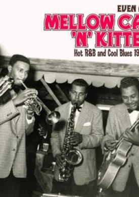 Even More Mellow Cats 'n' Kittens: Hot R&amp;B and Cool Blues 1945-1951
