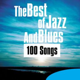 The Best of Jazz and Blues - 100 Songs