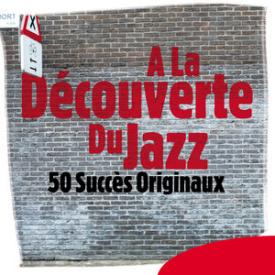 A la découverte du jazz - 50 succès originaux