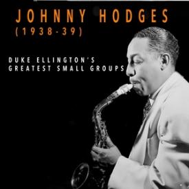 Johnny Hodges 1938-1939 - Duke Ellington's Greatest Small Groups