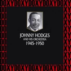 Johnny Hodges And His Orchestra 1945-1950
